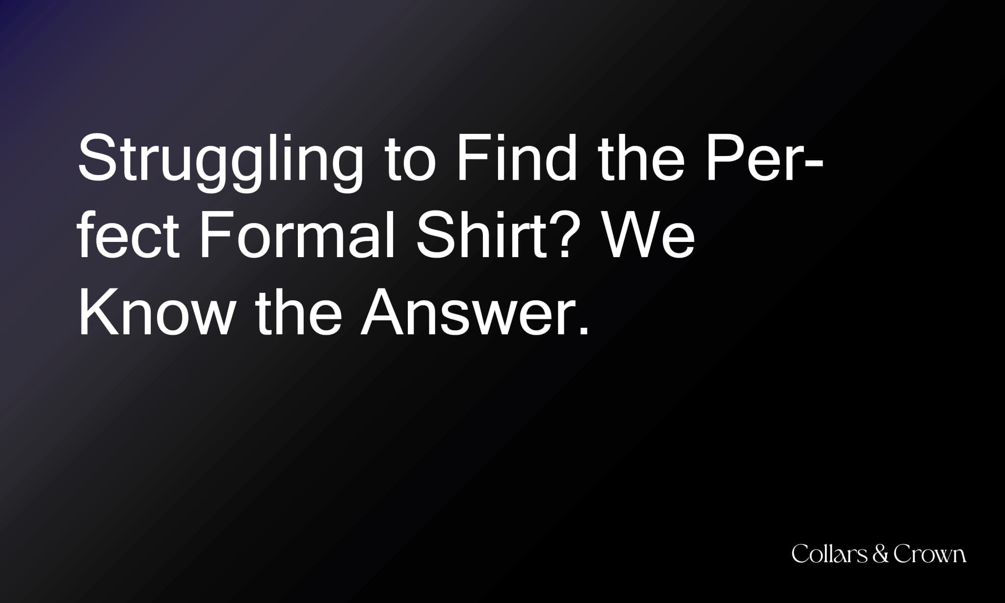 Struggling to Find the Perfect Formal Shirt? We Know the Answer.