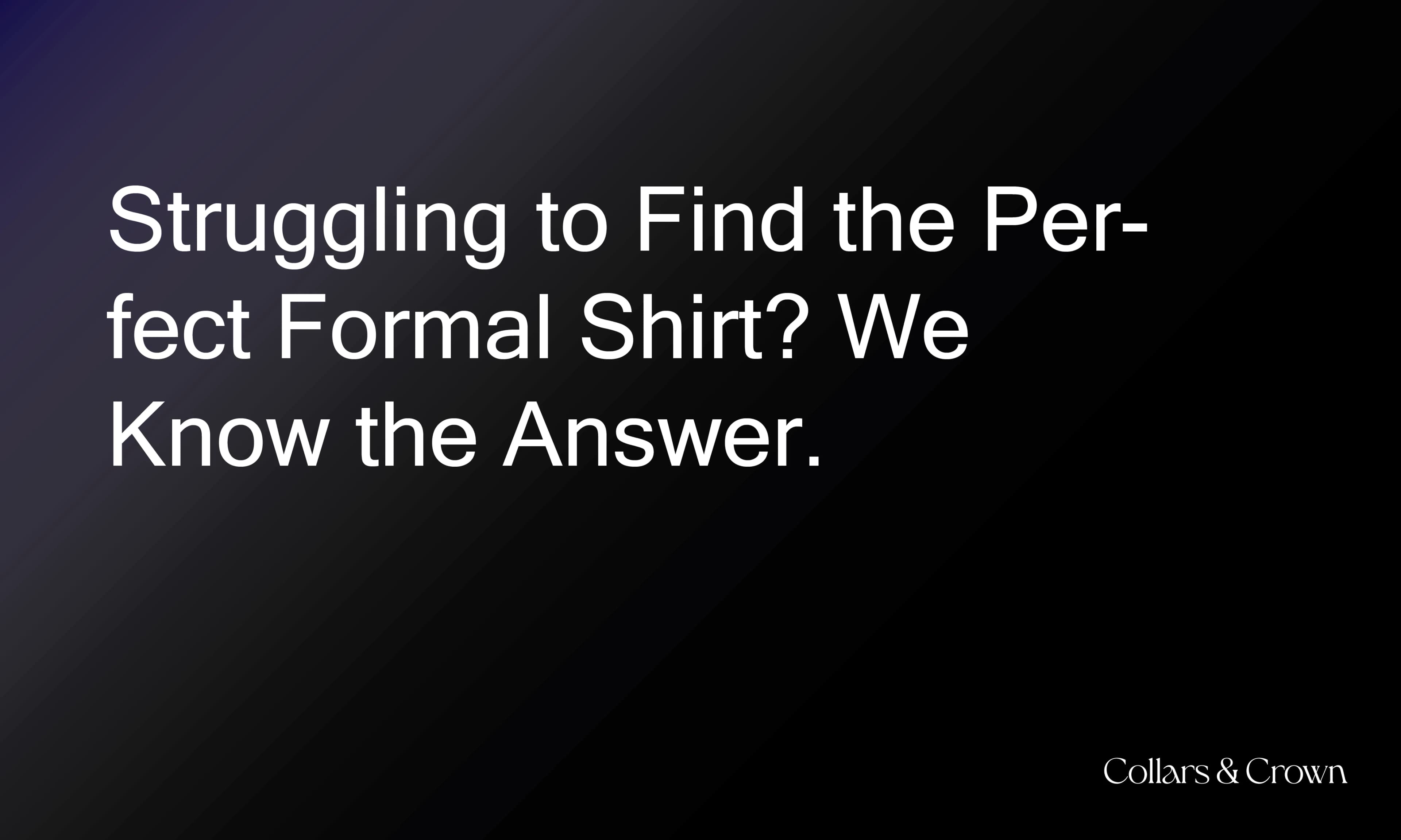 Struggling to Find the Perfect Formal Shirt? We Know the Answer.