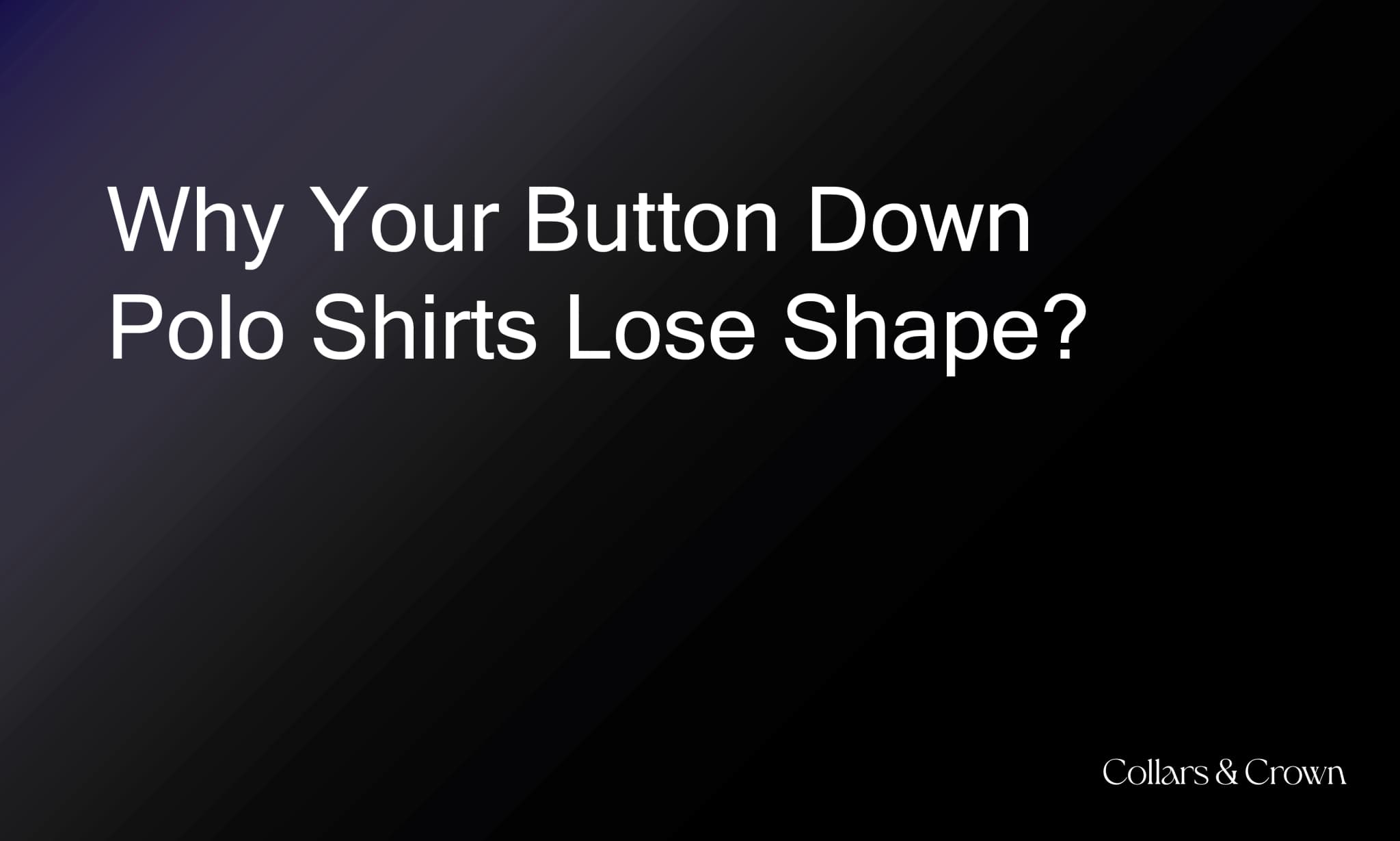 Button Down Collar: Why Your Button Down Polo Shirts Lose Shape (and How to Fix It)