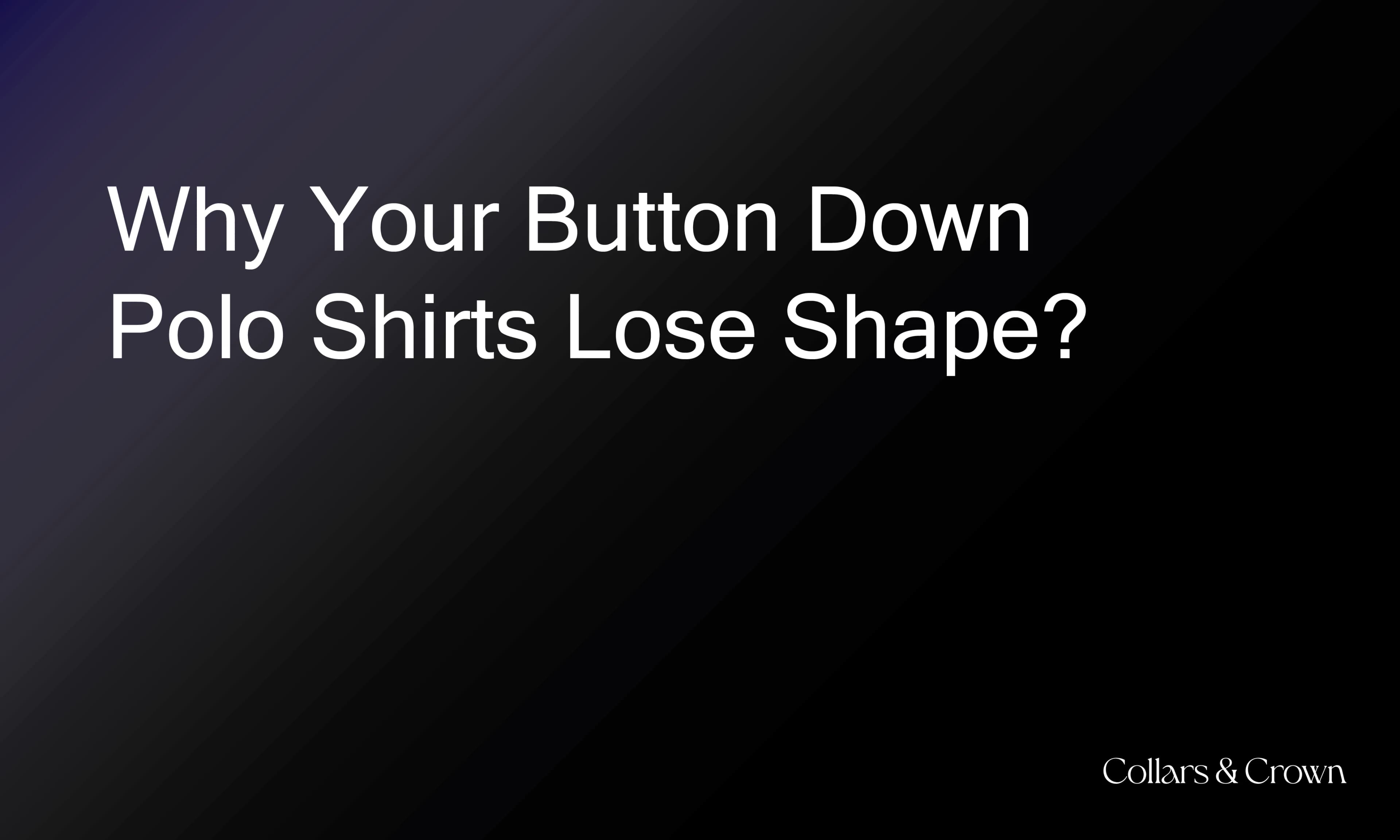 Button Down Collar: Why Your Button Down Polo Shirts Lose Shape (and How to Fix It)
